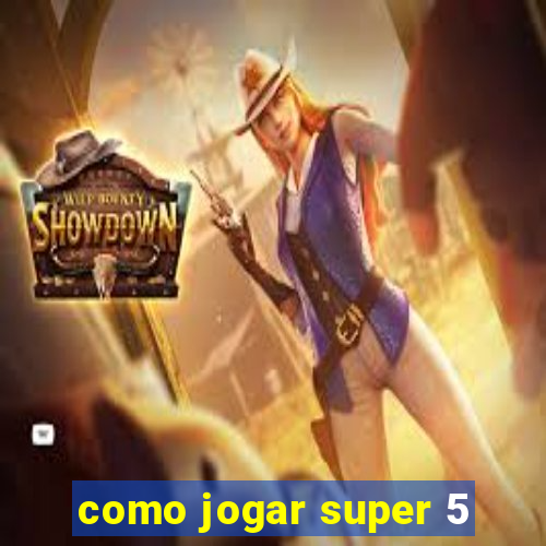 como jogar super 5